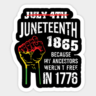 Juneteenth 1865, because my ancestors weren't free in 1776 Sticker